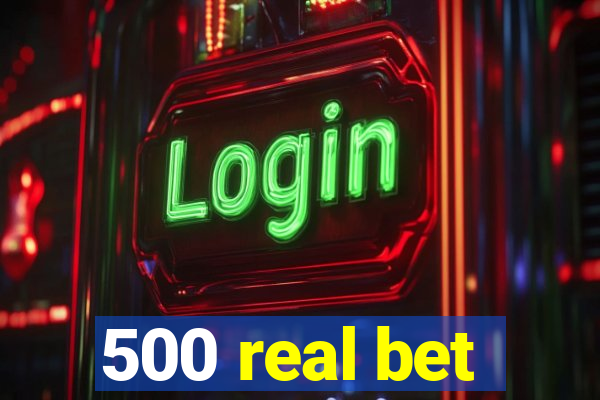 500 real bet