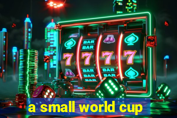 a small world cup