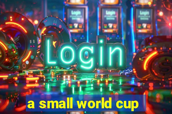 a small world cup