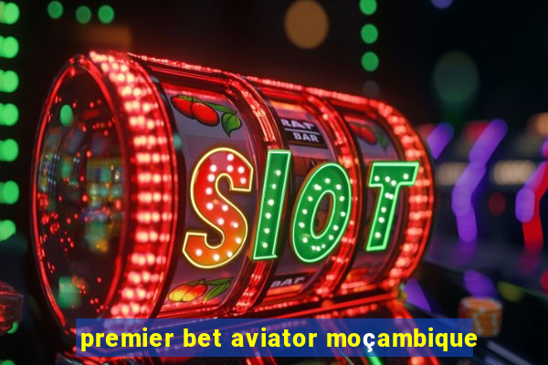 premier bet aviator moçambique