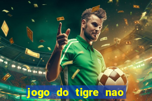 jogo do tigre nao esta pagando