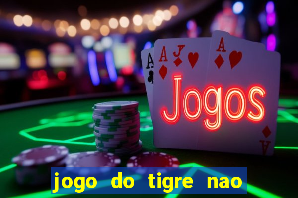 jogo do tigre nao esta pagando