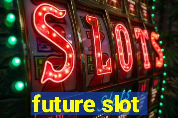 future slot