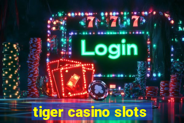 tiger casino slots