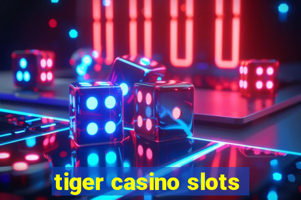 tiger casino slots