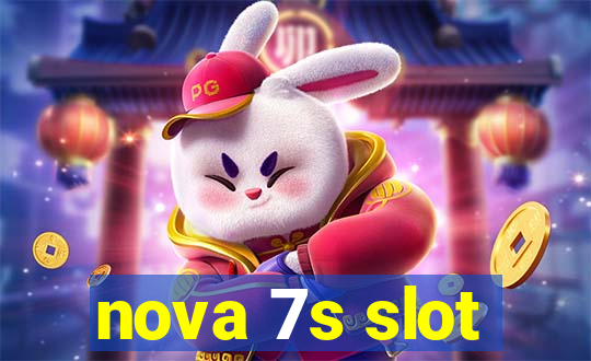 nova 7s slot