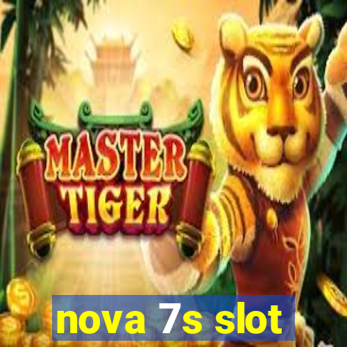 nova 7s slot