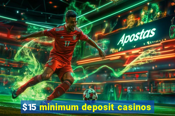 $15 minimum deposit casinos