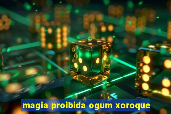 magia proibida ogum xoroque