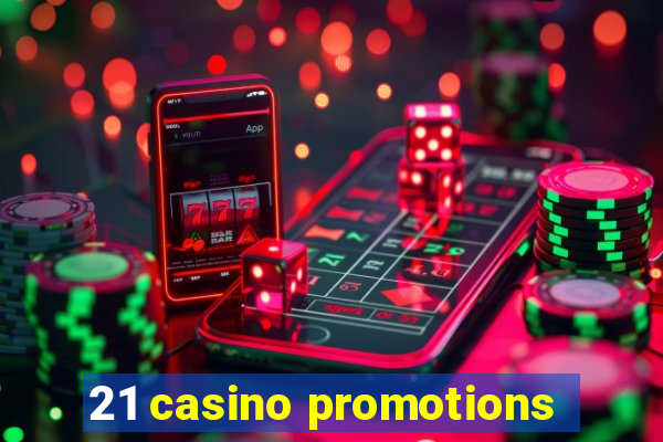 21 casino promotions