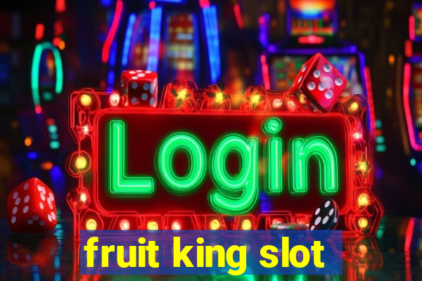 fruit king slot