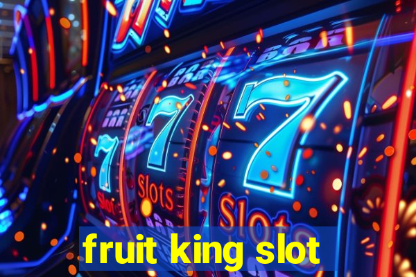 fruit king slot