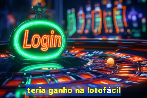 teria ganho na lotofácil