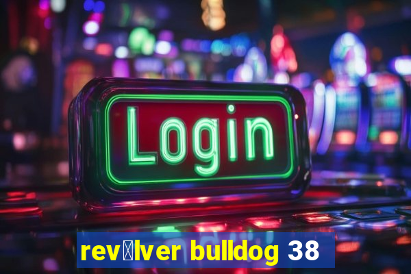 rev贸lver bulldog 38