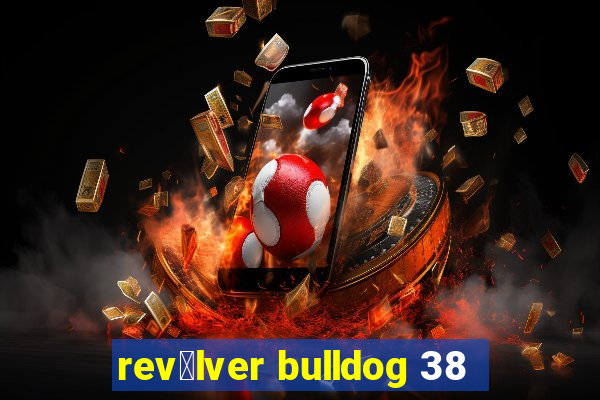 rev贸lver bulldog 38