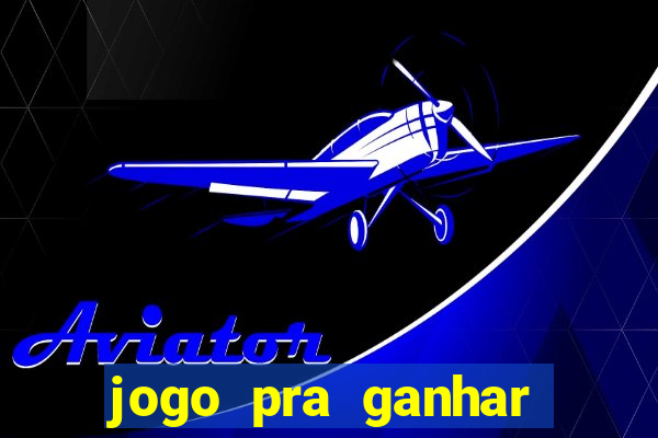 jogo pra ganhar dinheiro rapido