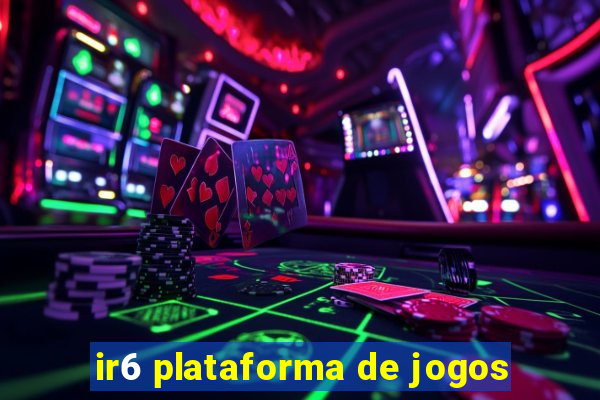 ir6 plataforma de jogos