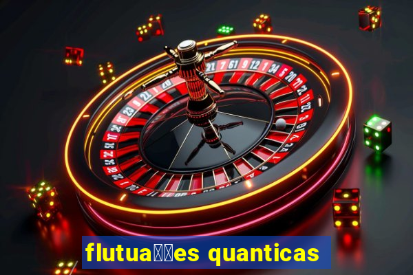 flutua莽玫es quanticas