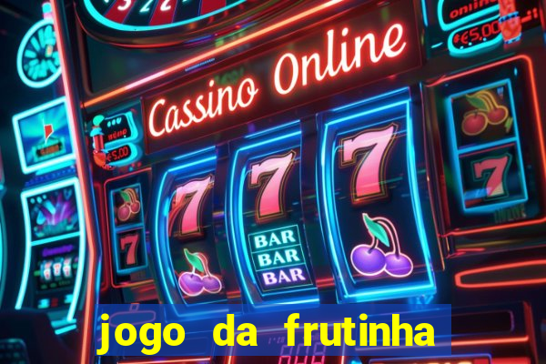 jogo da frutinha que paga dinheiro