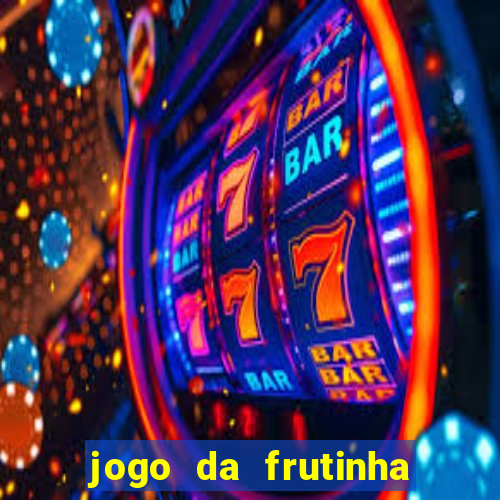 jogo da frutinha que paga dinheiro