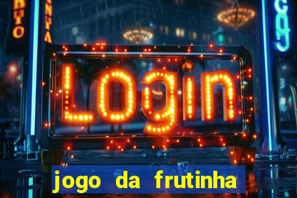 jogo da frutinha que paga dinheiro