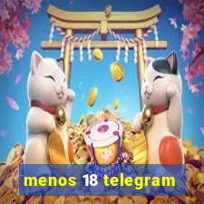 menos 18 telegram