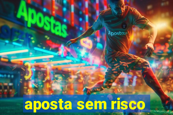 aposta sem risco