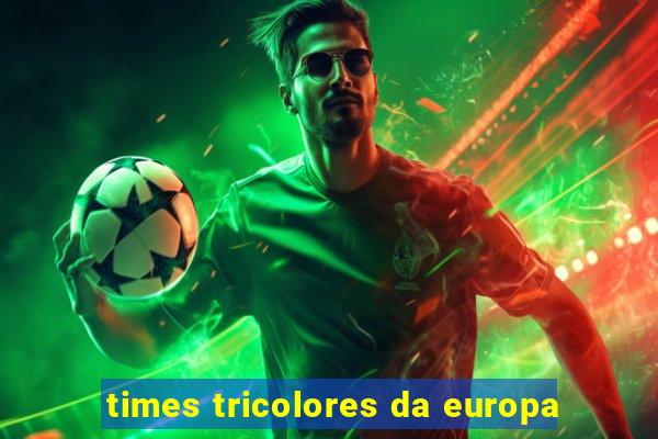 times tricolores da europa