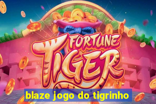 blaze jogo do tigrinho