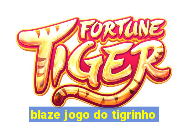 blaze jogo do tigrinho