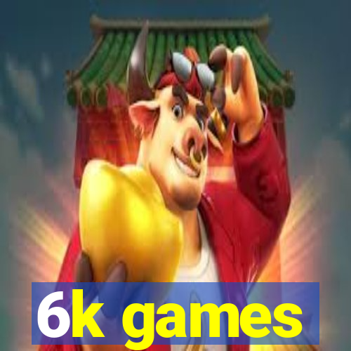 6k games