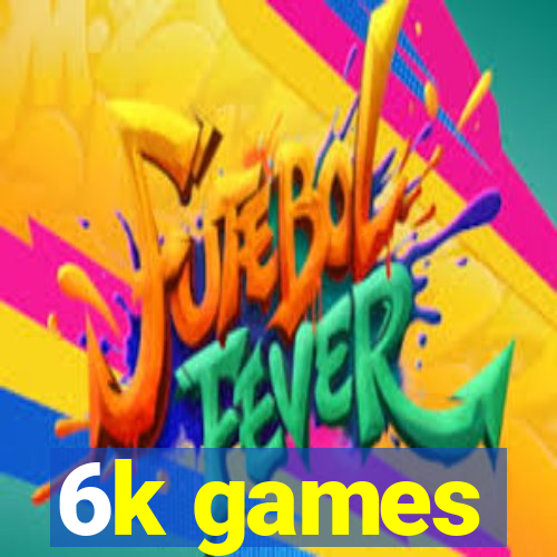 6k games