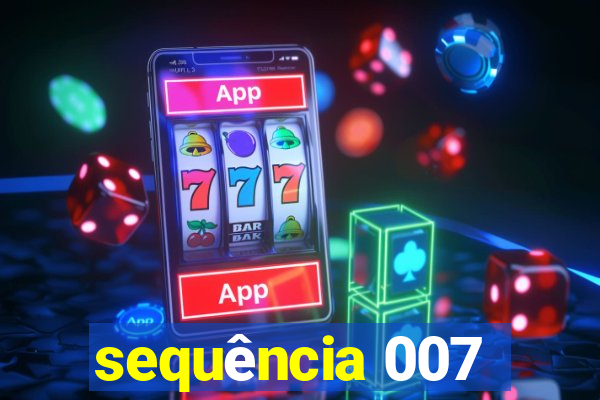 sequência 007