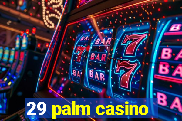 29 palm casino