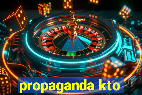 propaganda kto