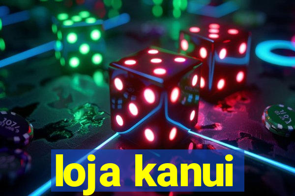 loja kanui