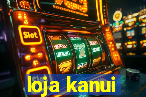 loja kanui