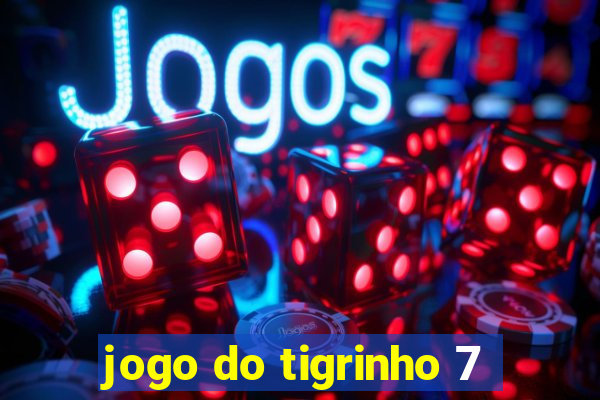 jogo do tigrinho 7