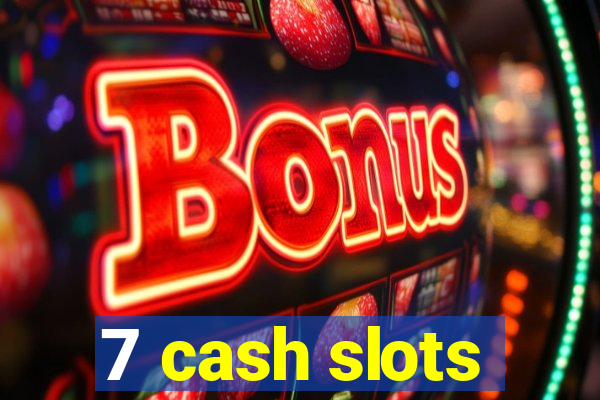 7 cash slots