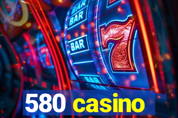 580 casino