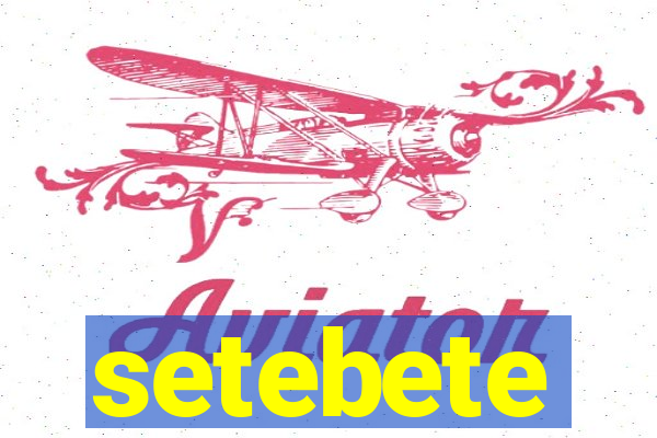 setebete