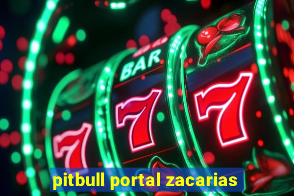 pitbull portal zacarias