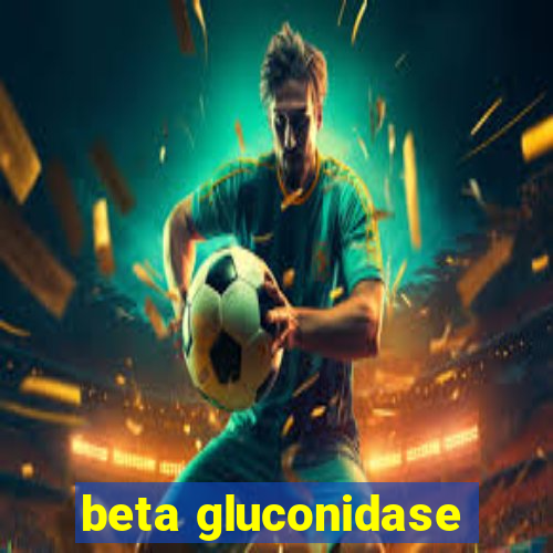 beta gluconidase