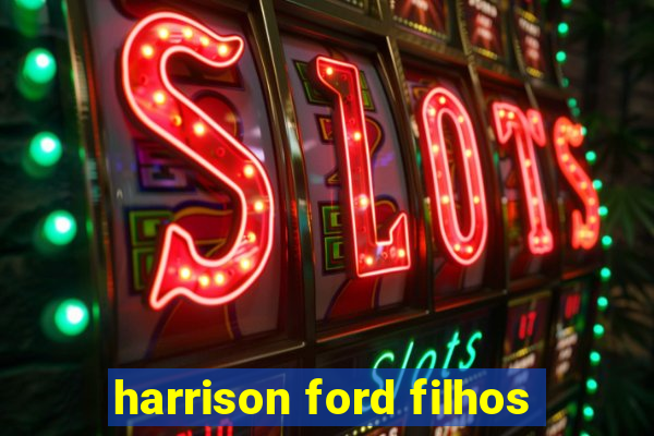 harrison ford filhos