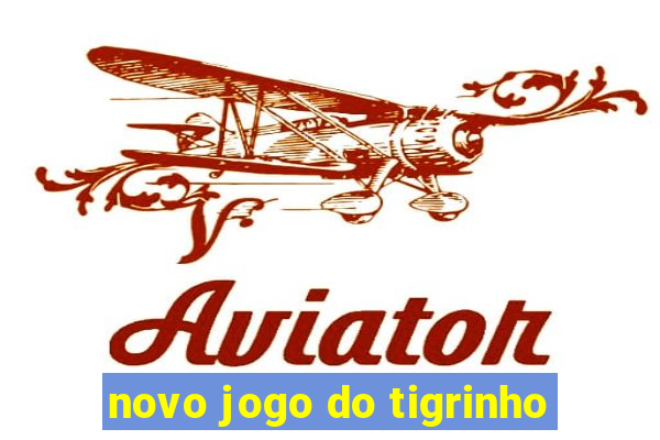 novo jogo do tigrinho