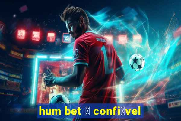 hum bet 茅 confi谩vel