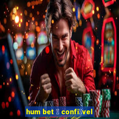 hum bet 茅 confi谩vel