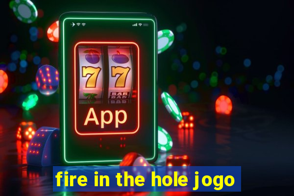 fire in the hole jogo