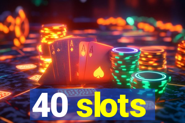 40 slots