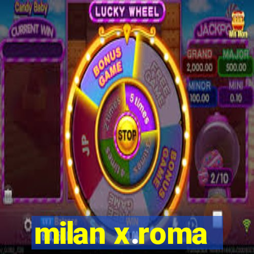 milan x.roma